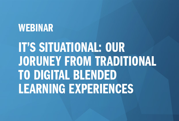 WBN_Its_Situational_Our_Journey_From_Traditional_to_Digital_Blended_Learning_Experiences