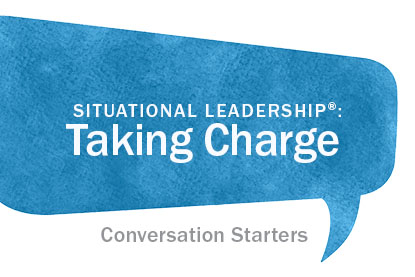 Situational Leadership®: Taking Charge Discussion Guide