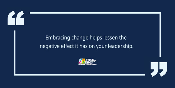 To lessen the effect change has on your leadership, all you have to do is embrace it.